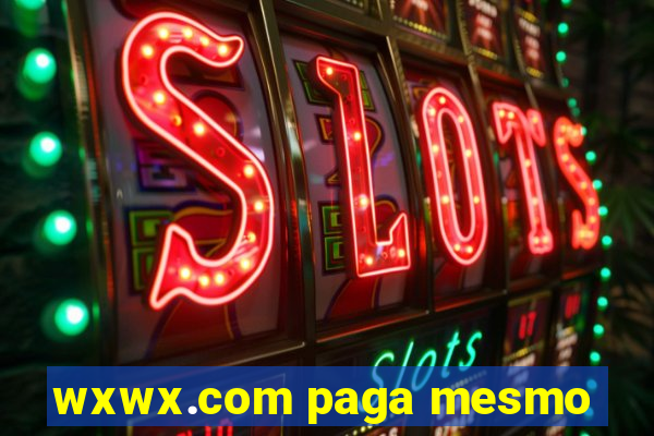 wxwx.com paga mesmo